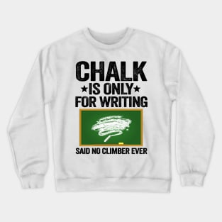 Chalk Is Only For Writing Funny Climbing Crewneck Sweatshirt